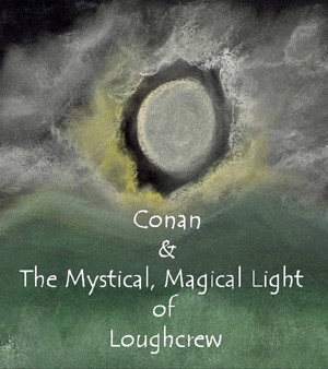 Conan and the Mystical, Magical Light of Loughcrew