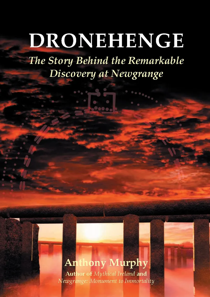 Book cover: Dronehenge: The Story Behind the Remarkable Discovery at Newgrange by Anthony Murphy.