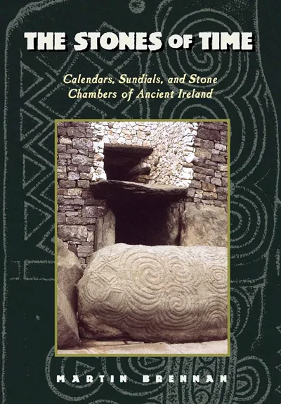 The Stones of Time - Calendars, Sundials and Stone Chambers of Ancient Ireland